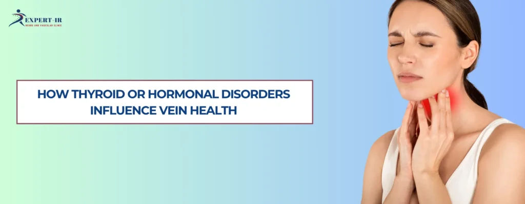 How Thyroid or Hormonal Disorders Influence Vein Health
